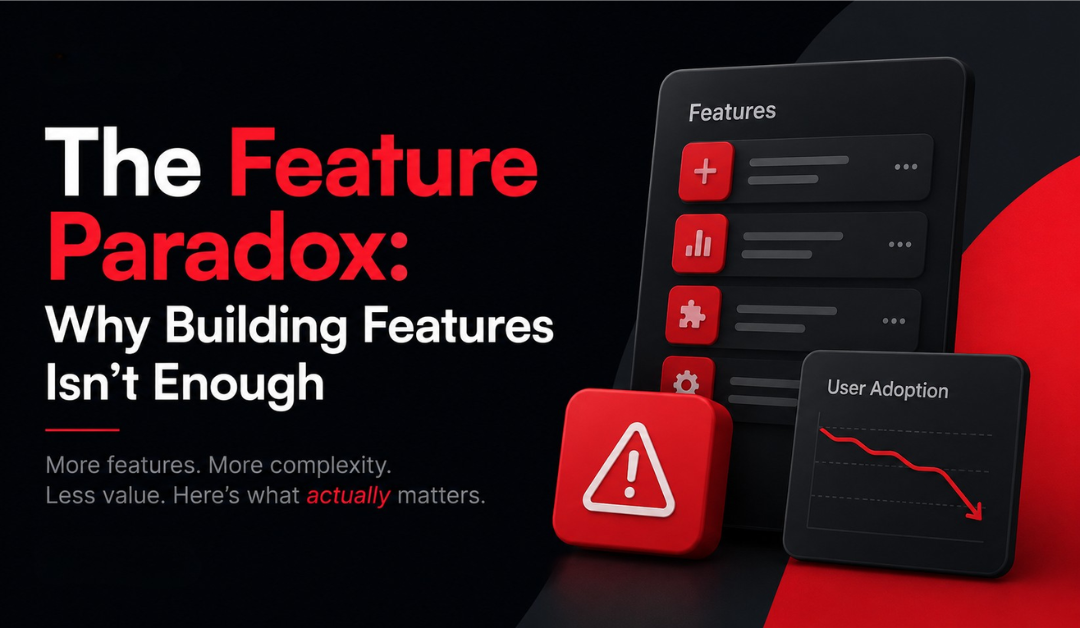 The Feature Paradox: Why Building Features Isn't Enough